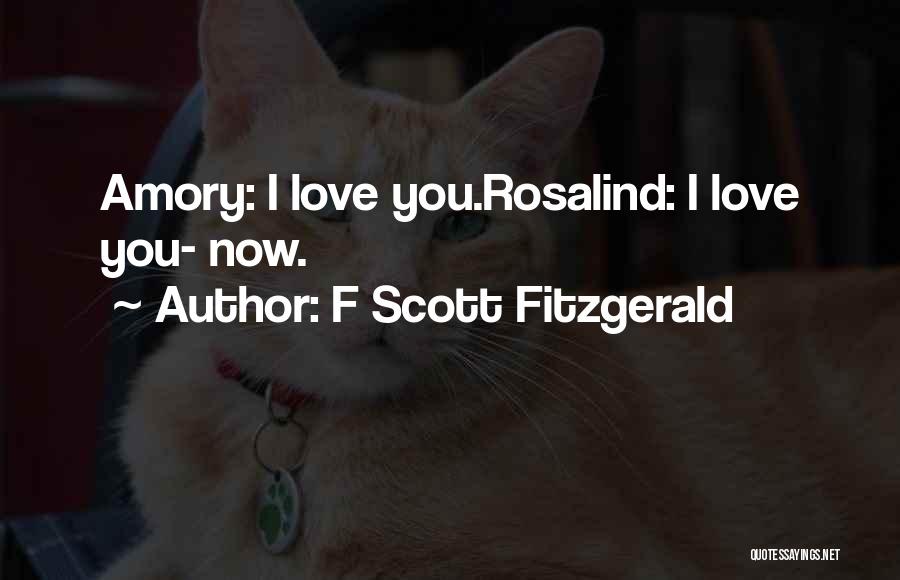 F Scott Fitzgerald Quotes: Amory: I Love You.rosalind: I Love You- Now.