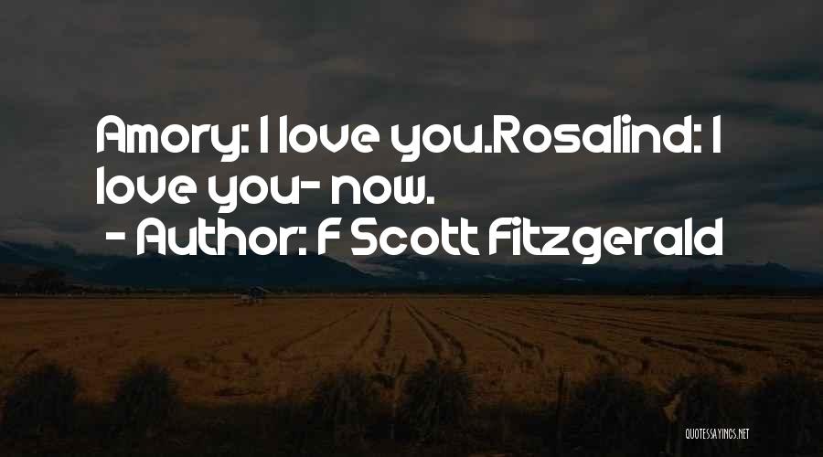 F Scott Fitzgerald Quotes: Amory: I Love You.rosalind: I Love You- Now.