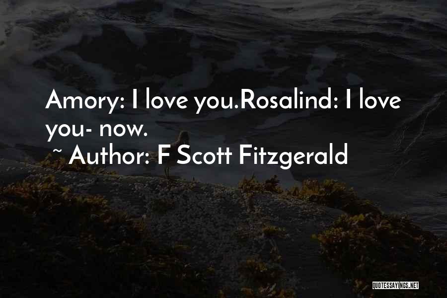 F Scott Fitzgerald Quotes: Amory: I Love You.rosalind: I Love You- Now.