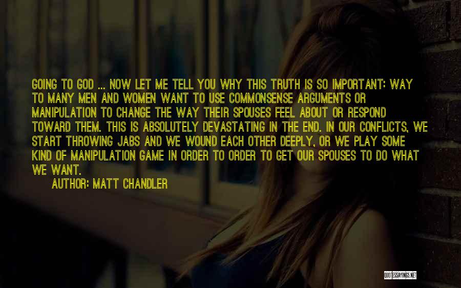 Matt Chandler Quotes: Going To God ... Now Let Me Tell You Why This Truth Is So Important: Way To Many Men And