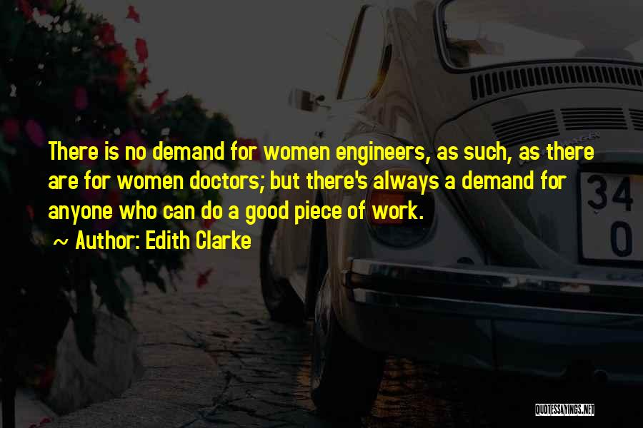 Edith Clarke Quotes: There Is No Demand For Women Engineers, As Such, As There Are For Women Doctors; But There's Always A Demand