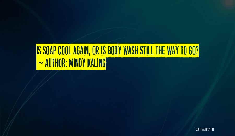 Mindy Kaling Quotes: Is Soap Cool Again, Or Is Body Wash Still The Way To Go?