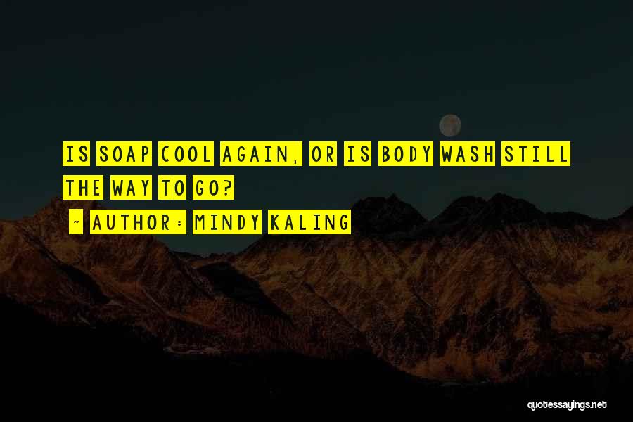 Mindy Kaling Quotes: Is Soap Cool Again, Or Is Body Wash Still The Way To Go?