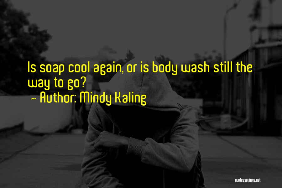 Mindy Kaling Quotes: Is Soap Cool Again, Or Is Body Wash Still The Way To Go?