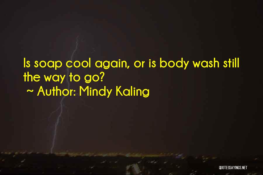 Mindy Kaling Quotes: Is Soap Cool Again, Or Is Body Wash Still The Way To Go?