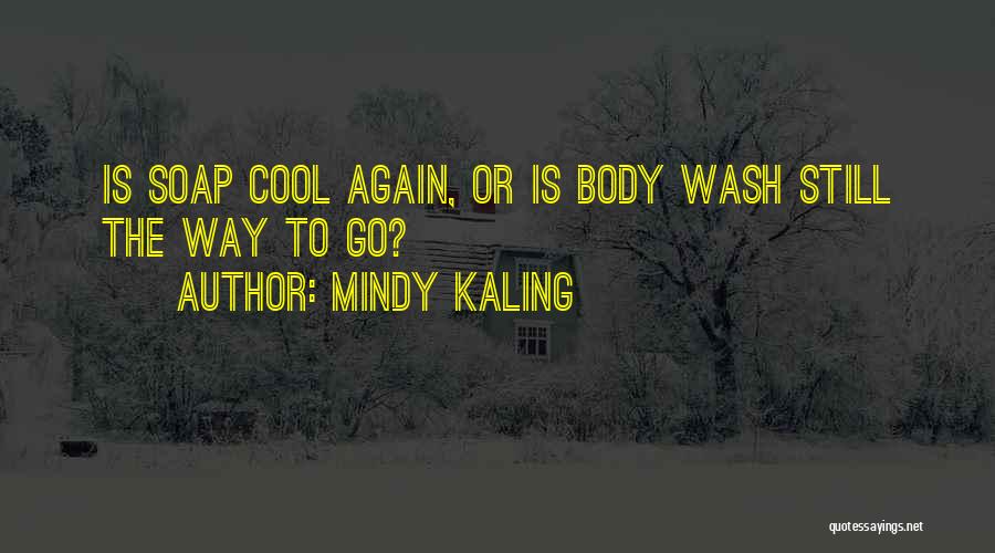 Mindy Kaling Quotes: Is Soap Cool Again, Or Is Body Wash Still The Way To Go?