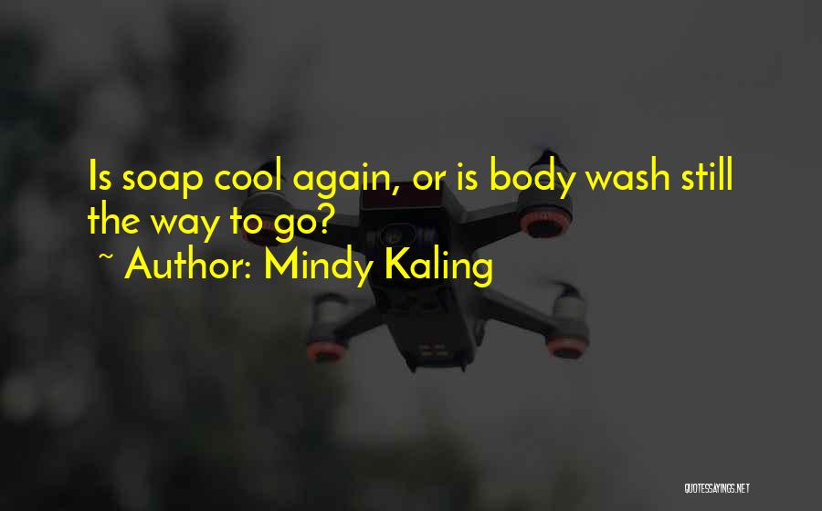 Mindy Kaling Quotes: Is Soap Cool Again, Or Is Body Wash Still The Way To Go?