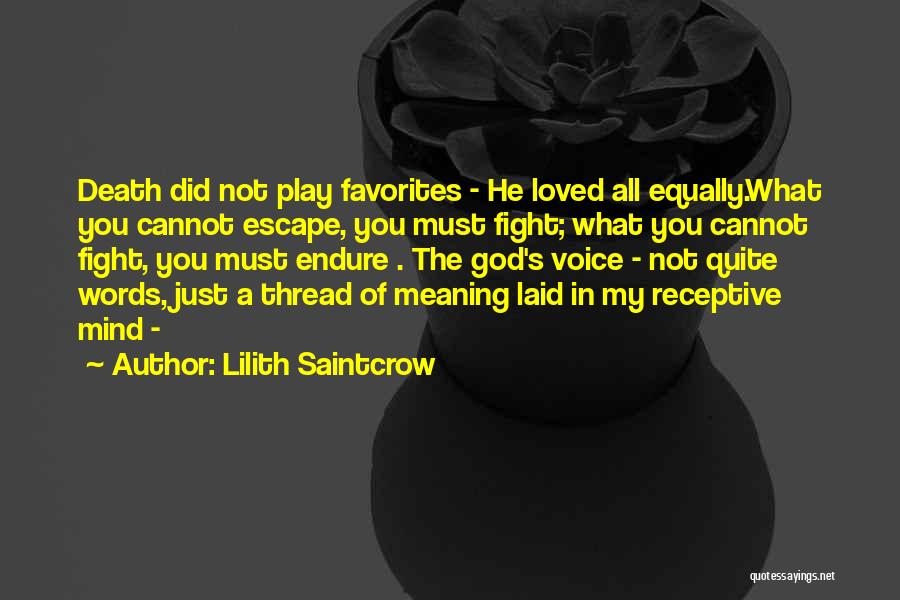 Lilith Saintcrow Quotes: Death Did Not Play Favorites - He Loved All Equally.what You Cannot Escape, You Must Fight; What You Cannot Fight,