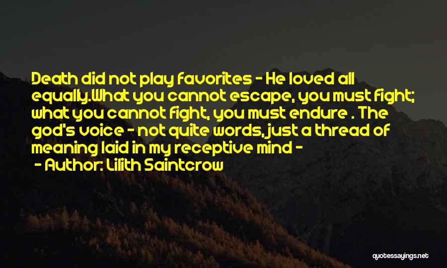 Lilith Saintcrow Quotes: Death Did Not Play Favorites - He Loved All Equally.what You Cannot Escape, You Must Fight; What You Cannot Fight,