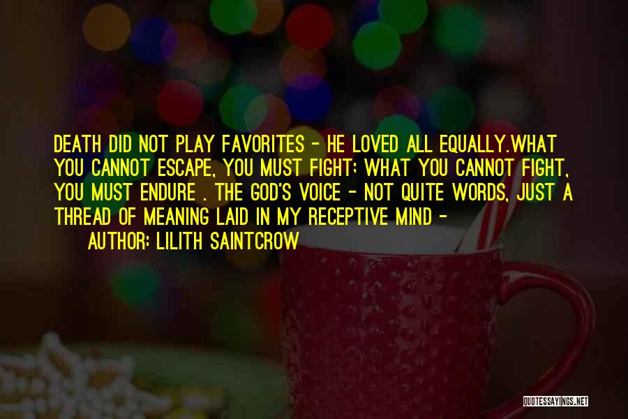 Lilith Saintcrow Quotes: Death Did Not Play Favorites - He Loved All Equally.what You Cannot Escape, You Must Fight; What You Cannot Fight,