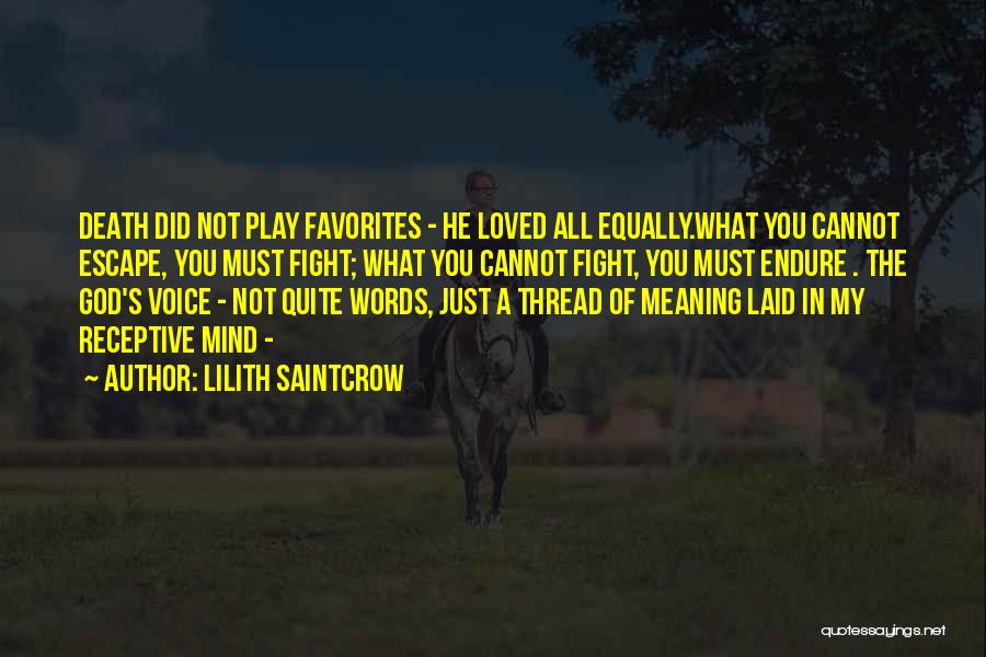Lilith Saintcrow Quotes: Death Did Not Play Favorites - He Loved All Equally.what You Cannot Escape, You Must Fight; What You Cannot Fight,