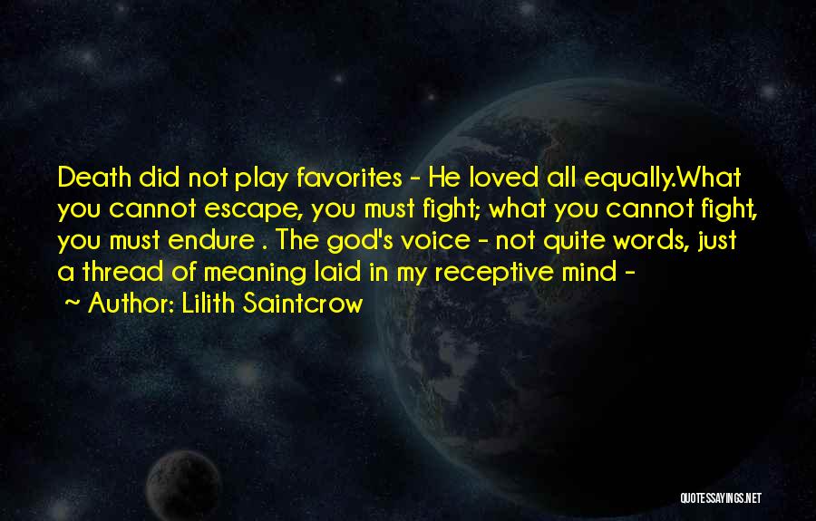 Lilith Saintcrow Quotes: Death Did Not Play Favorites - He Loved All Equally.what You Cannot Escape, You Must Fight; What You Cannot Fight,