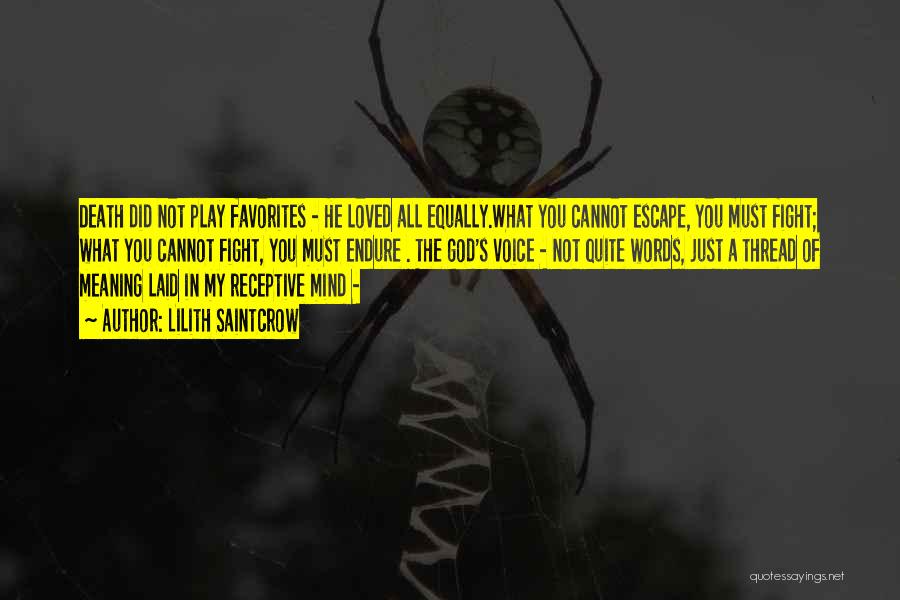 Lilith Saintcrow Quotes: Death Did Not Play Favorites - He Loved All Equally.what You Cannot Escape, You Must Fight; What You Cannot Fight,
