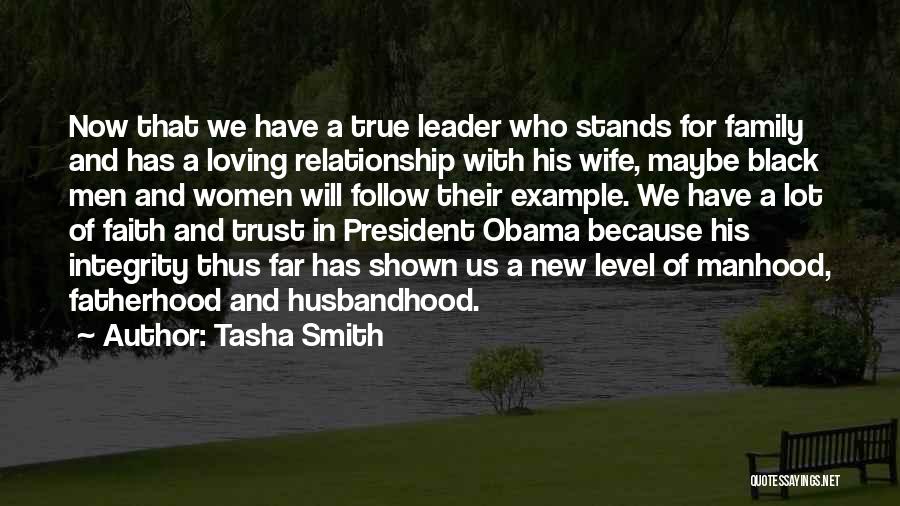 Tasha Smith Quotes: Now That We Have A True Leader Who Stands For Family And Has A Loving Relationship With His Wife, Maybe