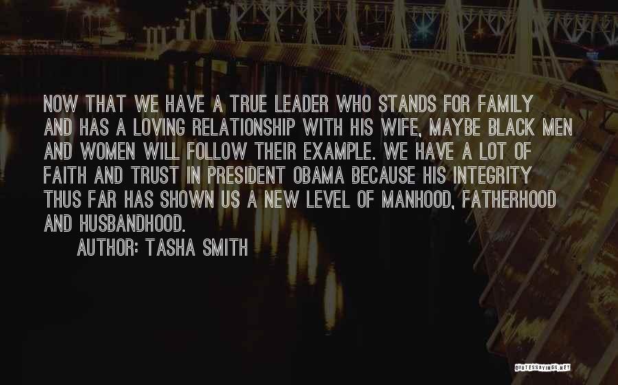 Tasha Smith Quotes: Now That We Have A True Leader Who Stands For Family And Has A Loving Relationship With His Wife, Maybe