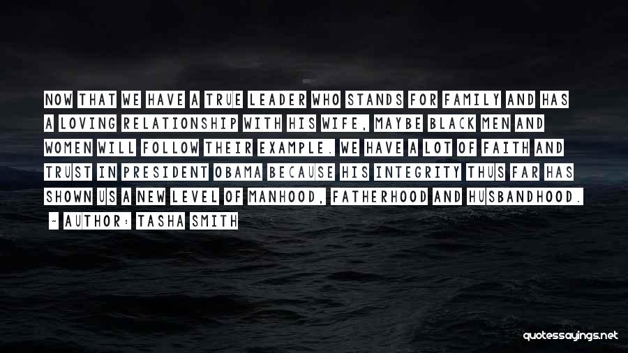 Tasha Smith Quotes: Now That We Have A True Leader Who Stands For Family And Has A Loving Relationship With His Wife, Maybe