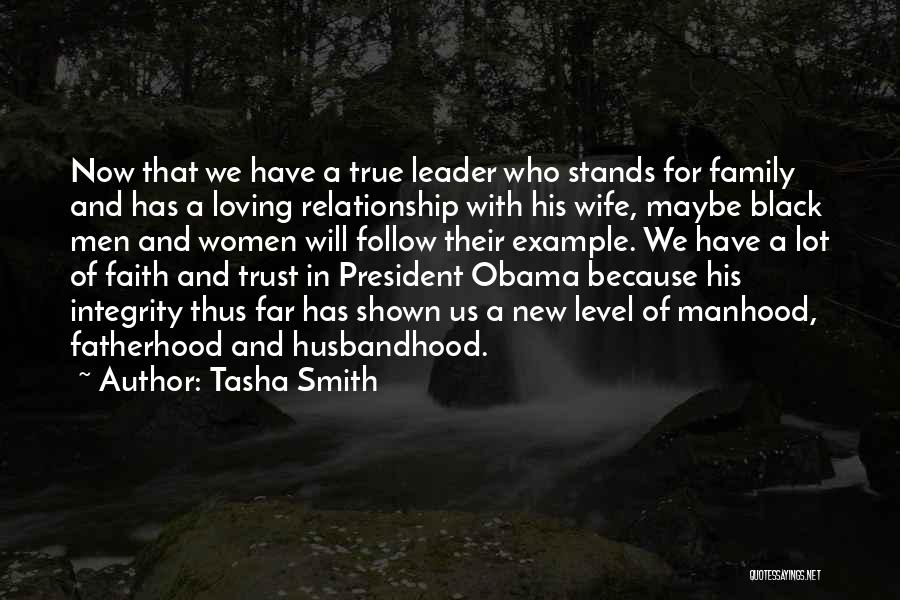 Tasha Smith Quotes: Now That We Have A True Leader Who Stands For Family And Has A Loving Relationship With His Wife, Maybe