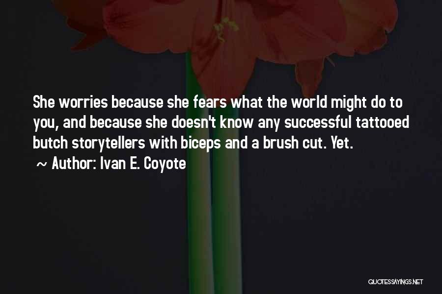 Ivan E. Coyote Quotes: She Worries Because She Fears What The World Might Do To You, And Because She Doesn't Know Any Successful Tattooed