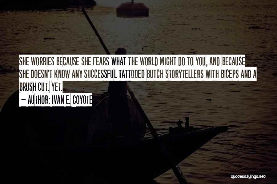 Ivan E. Coyote Quotes: She Worries Because She Fears What The World Might Do To You, And Because She Doesn't Know Any Successful Tattooed