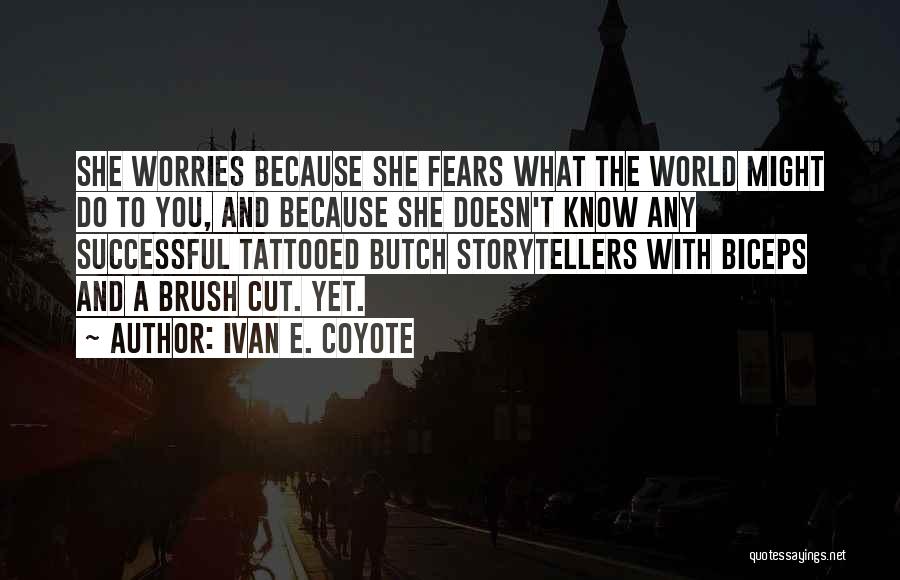 Ivan E. Coyote Quotes: She Worries Because She Fears What The World Might Do To You, And Because She Doesn't Know Any Successful Tattooed