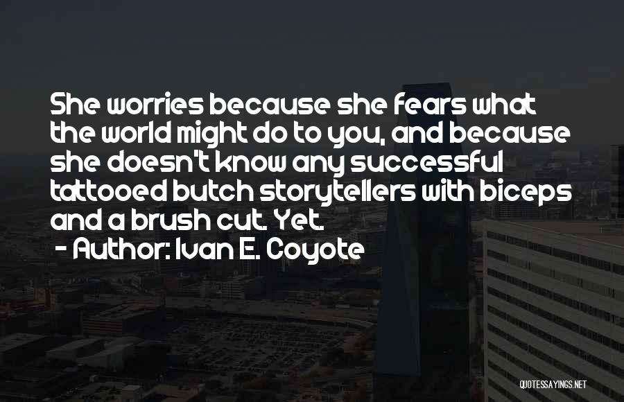 Ivan E. Coyote Quotes: She Worries Because She Fears What The World Might Do To You, And Because She Doesn't Know Any Successful Tattooed