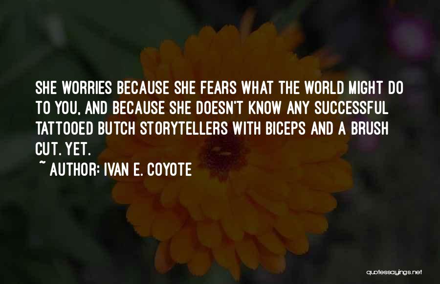 Ivan E. Coyote Quotes: She Worries Because She Fears What The World Might Do To You, And Because She Doesn't Know Any Successful Tattooed
