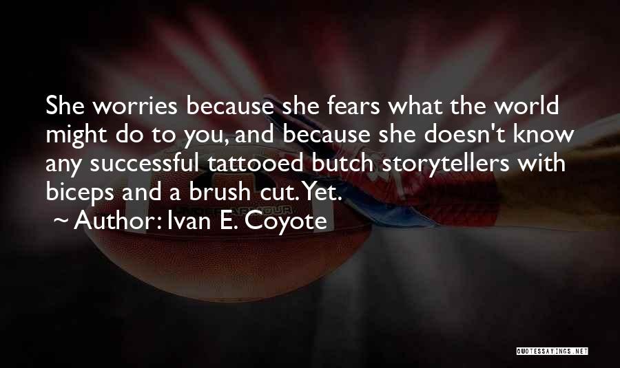 Ivan E. Coyote Quotes: She Worries Because She Fears What The World Might Do To You, And Because She Doesn't Know Any Successful Tattooed