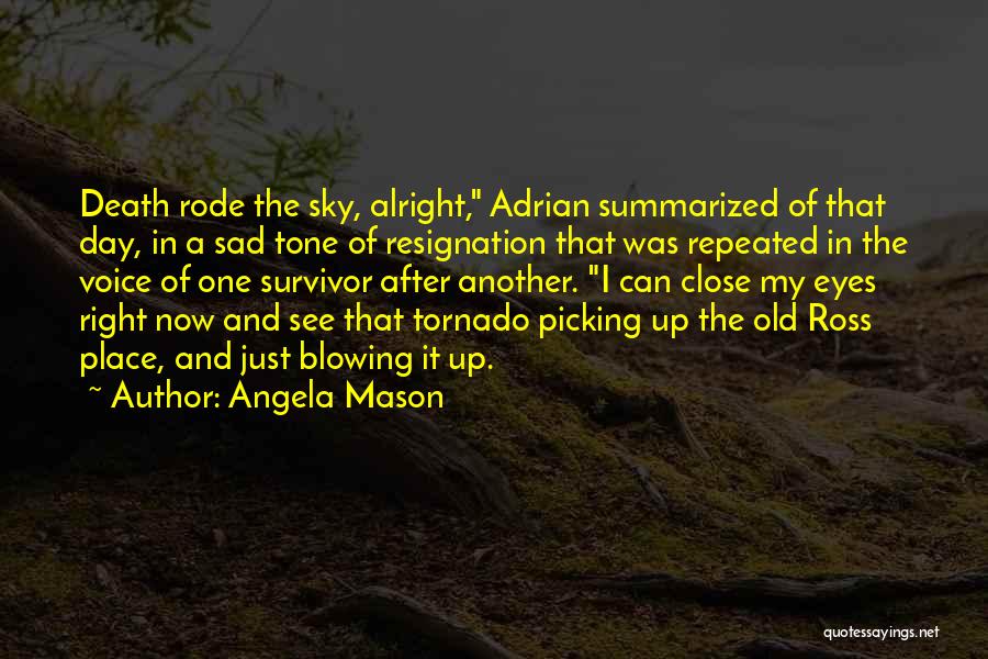 Angela Mason Quotes: Death Rode The Sky, Alright, Adrian Summarized Of That Day, In A Sad Tone Of Resignation That Was Repeated In