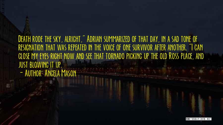 Angela Mason Quotes: Death Rode The Sky, Alright, Adrian Summarized Of That Day, In A Sad Tone Of Resignation That Was Repeated In