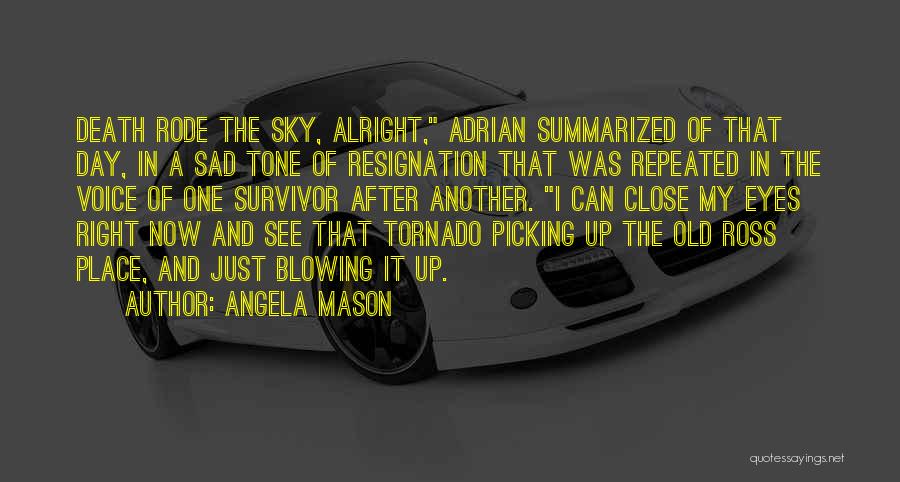 Angela Mason Quotes: Death Rode The Sky, Alright, Adrian Summarized Of That Day, In A Sad Tone Of Resignation That Was Repeated In