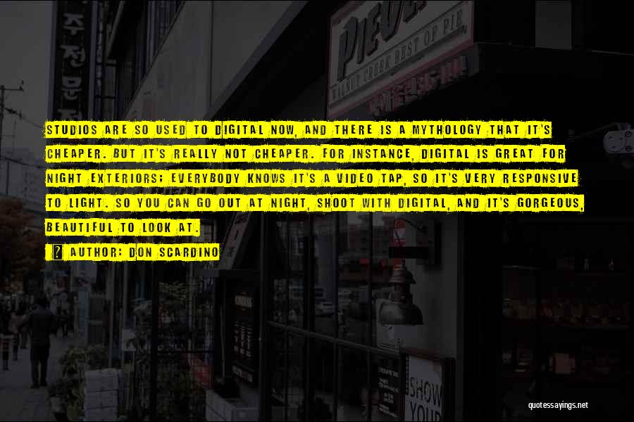 Don Scardino Quotes: Studios Are So Used To Digital Now, And There Is A Mythology That It's Cheaper. But It's Really Not Cheaper.