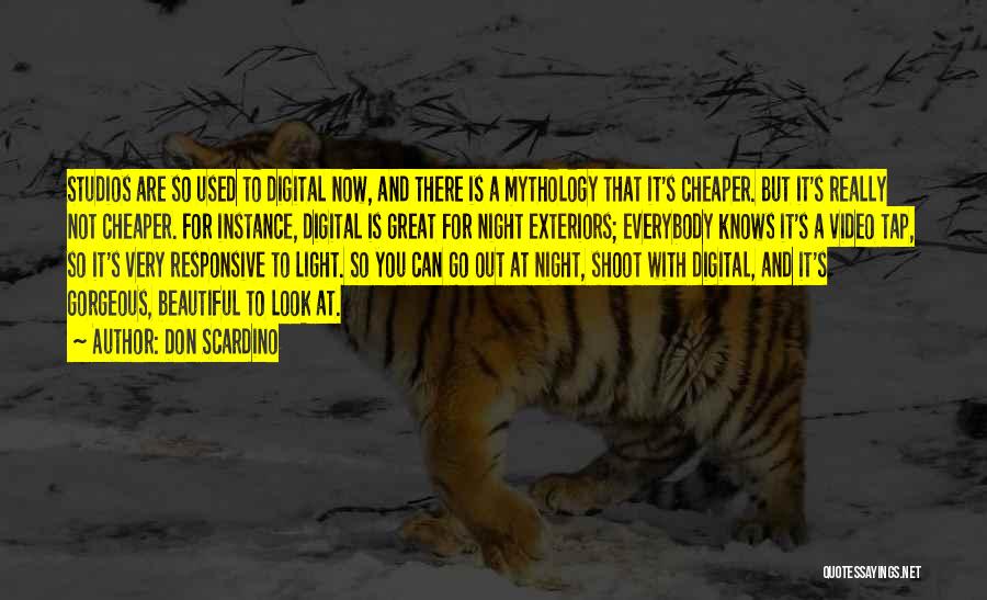 Don Scardino Quotes: Studios Are So Used To Digital Now, And There Is A Mythology That It's Cheaper. But It's Really Not Cheaper.