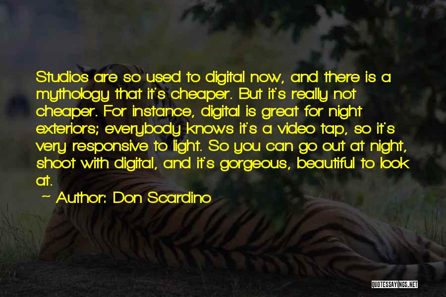 Don Scardino Quotes: Studios Are So Used To Digital Now, And There Is A Mythology That It's Cheaper. But It's Really Not Cheaper.