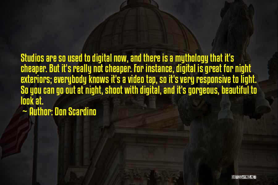 Don Scardino Quotes: Studios Are So Used To Digital Now, And There Is A Mythology That It's Cheaper. But It's Really Not Cheaper.