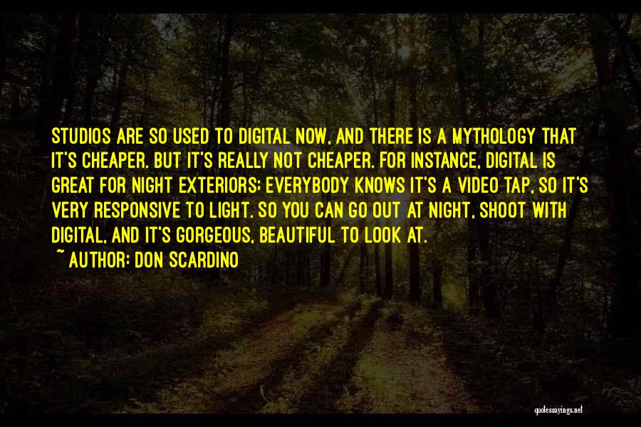 Don Scardino Quotes: Studios Are So Used To Digital Now, And There Is A Mythology That It's Cheaper. But It's Really Not Cheaper.