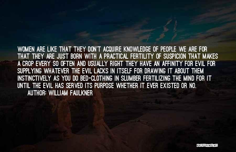 William Faulkner Quotes: Women Are Like That They Don't Acquire Knowledge Of People We Are For That They Are Just Born With A