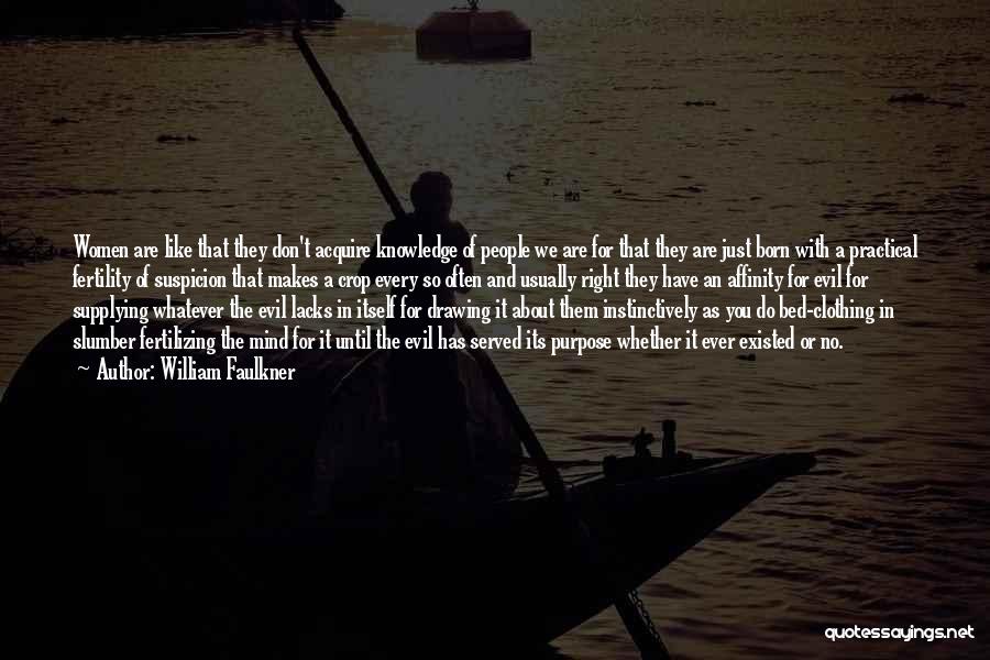William Faulkner Quotes: Women Are Like That They Don't Acquire Knowledge Of People We Are For That They Are Just Born With A