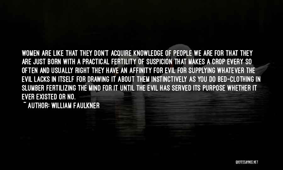 William Faulkner Quotes: Women Are Like That They Don't Acquire Knowledge Of People We Are For That They Are Just Born With A
