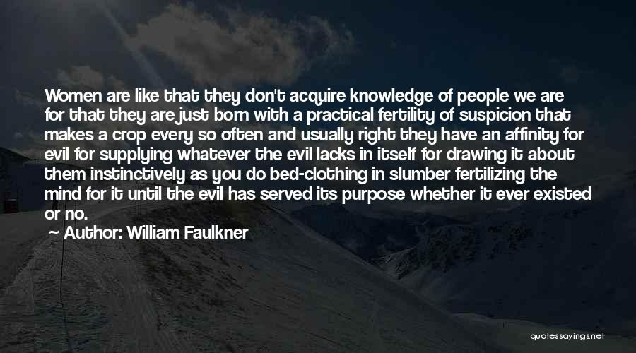 William Faulkner Quotes: Women Are Like That They Don't Acquire Knowledge Of People We Are For That They Are Just Born With A