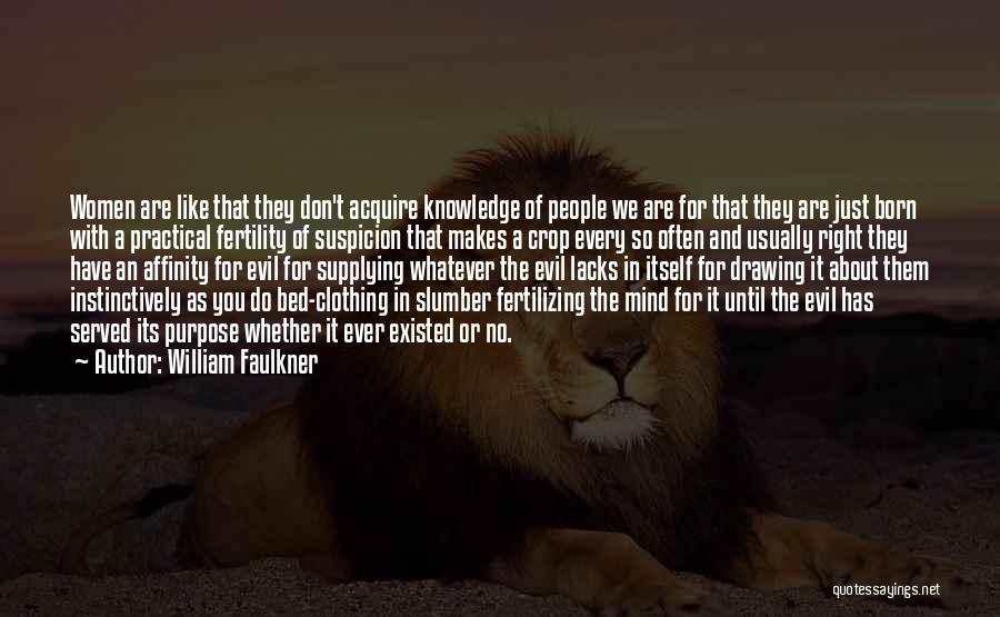 William Faulkner Quotes: Women Are Like That They Don't Acquire Knowledge Of People We Are For That They Are Just Born With A