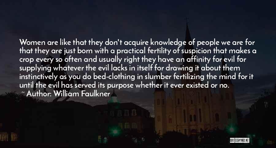 William Faulkner Quotes: Women Are Like That They Don't Acquire Knowledge Of People We Are For That They Are Just Born With A