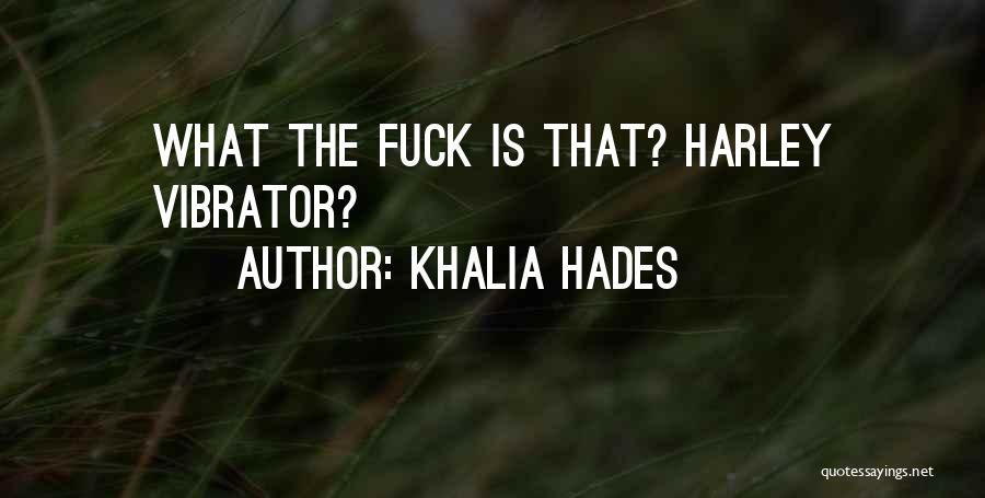 Khalia Hades Quotes: What The Fuck Is That? Harley Vibrator?