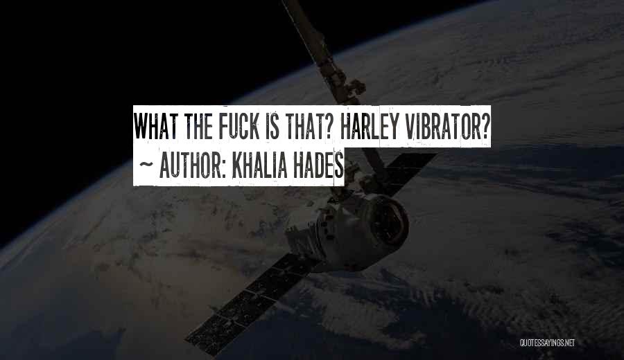 Khalia Hades Quotes: What The Fuck Is That? Harley Vibrator?