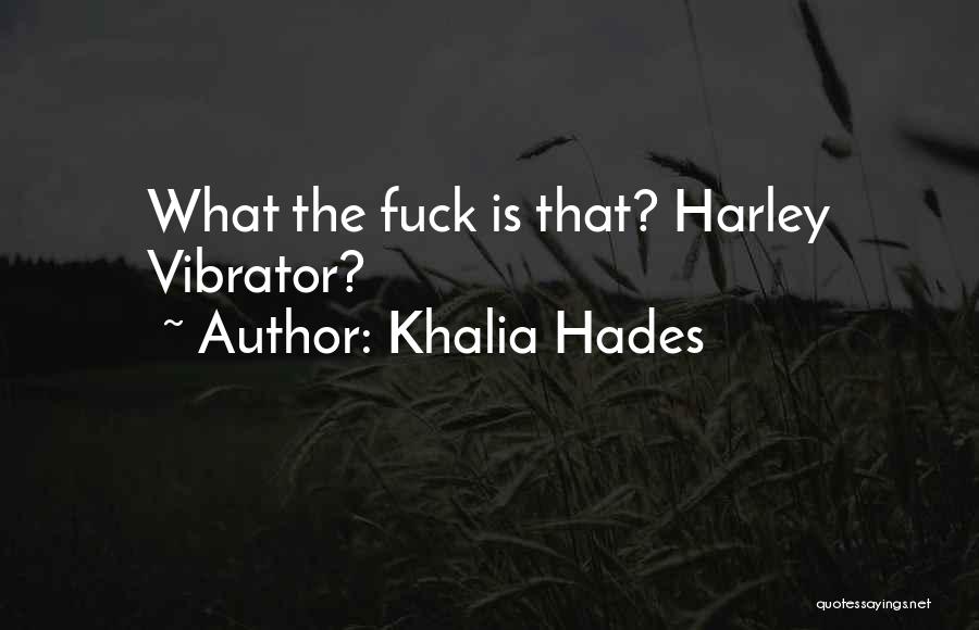 Khalia Hades Quotes: What The Fuck Is That? Harley Vibrator?