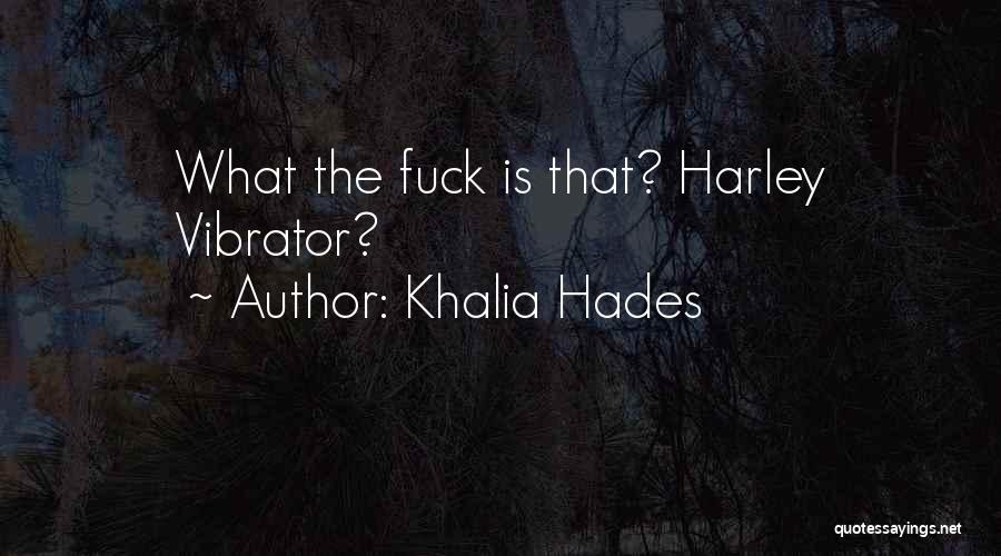 Khalia Hades Quotes: What The Fuck Is That? Harley Vibrator?