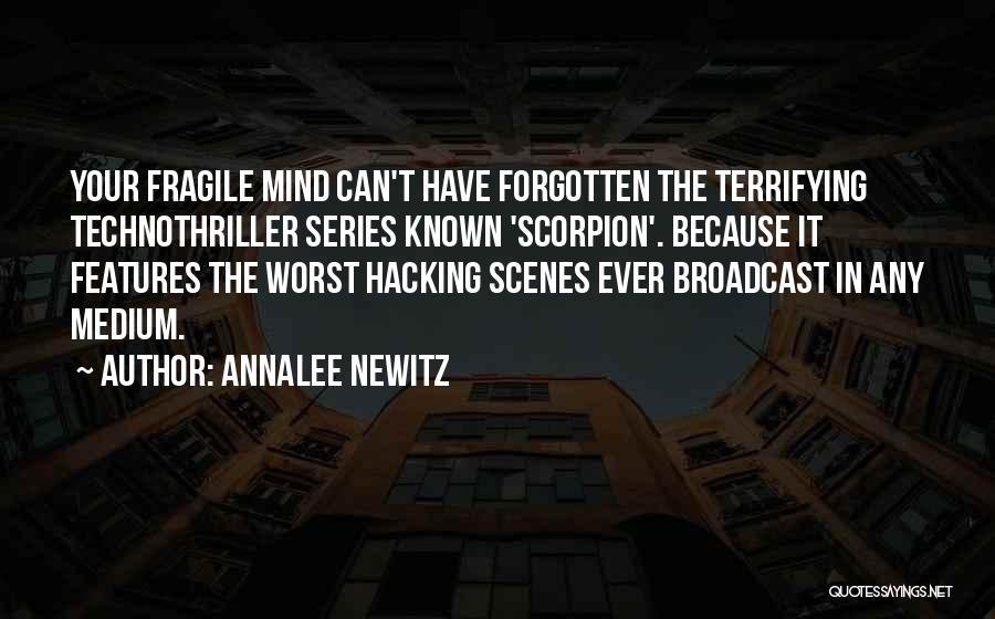 Annalee Newitz Quotes: Your Fragile Mind Can't Have Forgotten The Terrifying Technothriller Series Known 'scorpion'. Because It Features The Worst Hacking Scenes Ever