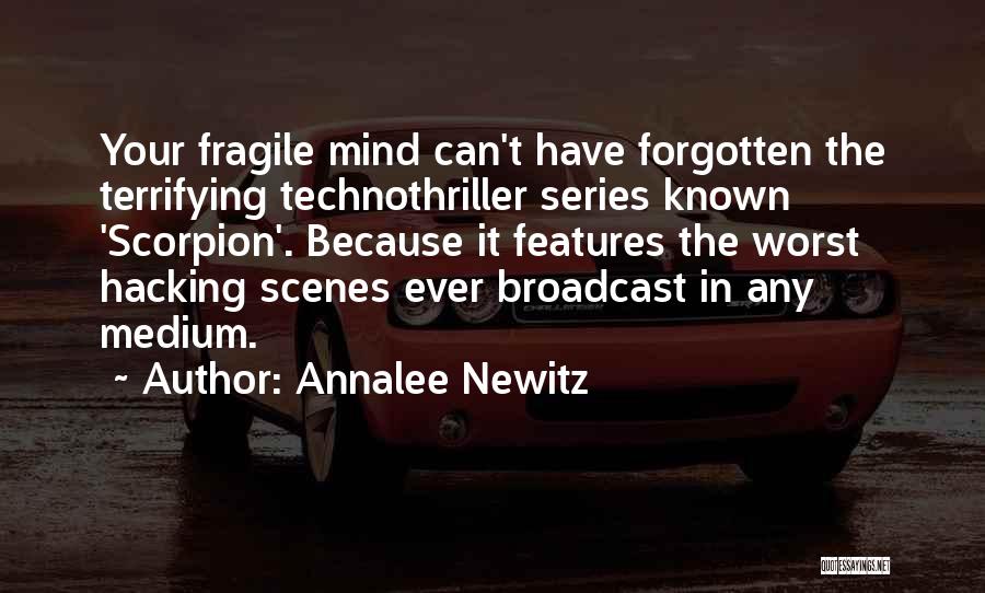 Annalee Newitz Quotes: Your Fragile Mind Can't Have Forgotten The Terrifying Technothriller Series Known 'scorpion'. Because It Features The Worst Hacking Scenes Ever