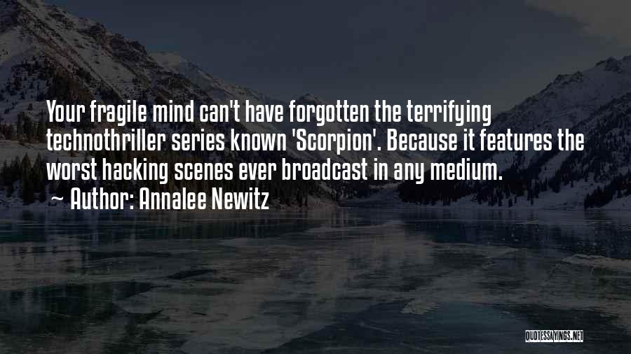 Annalee Newitz Quotes: Your Fragile Mind Can't Have Forgotten The Terrifying Technothriller Series Known 'scorpion'. Because It Features The Worst Hacking Scenes Ever