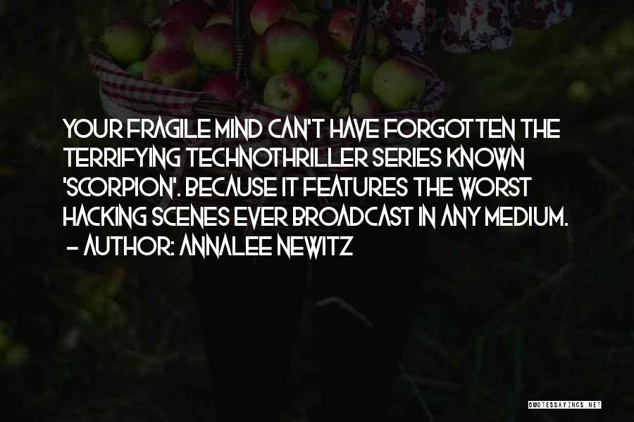 Annalee Newitz Quotes: Your Fragile Mind Can't Have Forgotten The Terrifying Technothriller Series Known 'scorpion'. Because It Features The Worst Hacking Scenes Ever