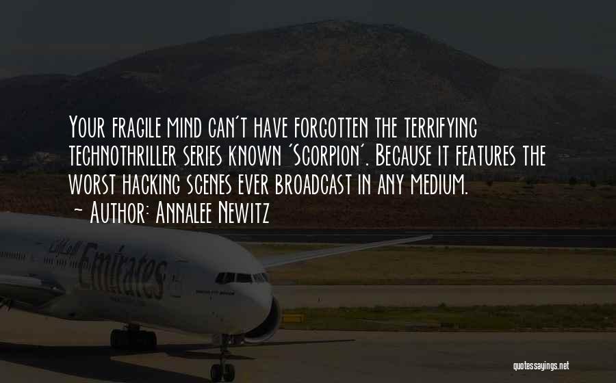 Annalee Newitz Quotes: Your Fragile Mind Can't Have Forgotten The Terrifying Technothriller Series Known 'scorpion'. Because It Features The Worst Hacking Scenes Ever